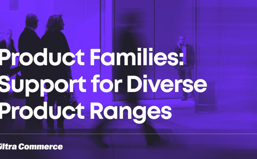 Product Families – Support for Extensive Product Ranges