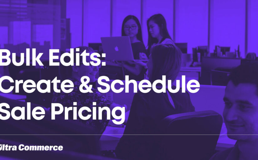 Creating and Scheduling Sale Pricing Using Bulk Edits
